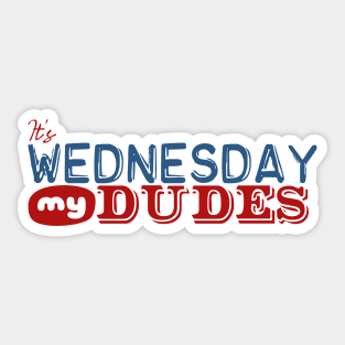 It's Wednesday My Dudes Sticker